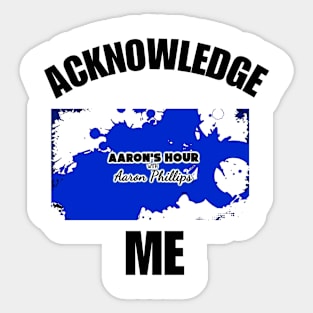 Acknowledge me Sticker